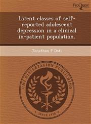 Latent classes of self-reported adolescent depression in a clinical in-patient population.,1249094321,9781249094326