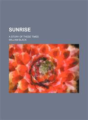Sunrise (Volume 2); A Story of These Times,1458855260,9781458855268