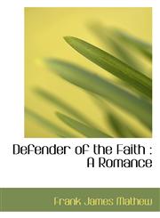 Defender of the Faith A Romance,1115462482,9781115462488