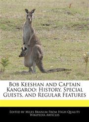 Bob Keeshan and Captain Kangaroo History, Special Guests, and Regular Features,1171068670,9781171068679