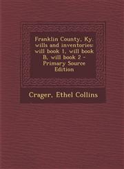 Franklin County, KY. Wills and Inventories Will Book 1, Will Book B, Will Book 2 - Primary Source Edition,1295542889,9781295542888