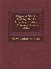 Wigwam Stories Told by North American Indians - Primary Source Edition,129373294X,9781293732946