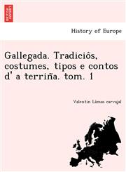 Gallegada. Tradiciôs, costumes, tipos e contos d' a terriña. tom. 1,124900652X,9781249006527