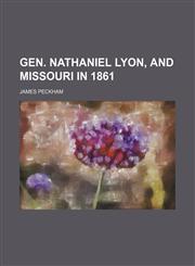 Gen. Nathaniel Lyon, and Missouri in 1861,1150745304,9781150745300