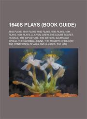 1640s Plays (Study Guide) A Jovial Crew, the Court Secret, the Imposture, the Sisters, the Cardinal, the Triumph of Beauty,1156060885,9781156060889