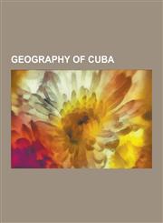 Geography of Cuba Bays of Cuba, Borders of Cuba, Cuba Geography Stubs, Geography of Havana, Geology of Cuba, Guantanamo Bay, Guantanamo,1230570527,9781230570525