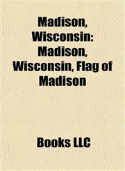Madison, Wisconsin 2011 Wisconsin protests, List of tallest buildings in Madison, Flag of Madison, Wisconsin,1156525284,9781156525289