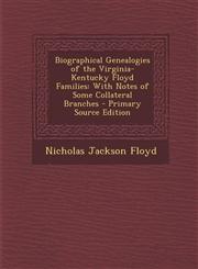 Biographical Genealogies of the Virginia-Kentucky Floyd Families With Notes of Some Collateral Branches - Primary Source Edition,1295508435,9781295508433