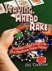 Staying Ahead of the Rake Fourteen Days in the Life of a Hardcore Poker Player,1424175305,9781424175307