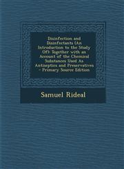 Disinfection and Disinfectants (an Introduction to the Study Of) Together with an Account of the Chemical Substances Used as Antiseptics and Preserva,1294592319,9781294592310