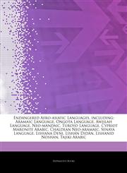 Articles On Endangered Afro-asiatic Languages, including Aramaic Language, Ongota Language, Awjilah Language, Neo-mandaic, Turoyo Language, Cypriot Maronite Arabic, Chaldean Neo-aramaic, Senaya Language, Lishana Deni, LishÃ¡n DidÃ¡n,1243177683,9781243177681