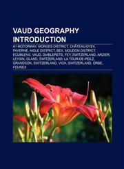 Vaud geography Introduction A1 motorway, Jura-North Vaudois District, Morges District, Broye-Vully District, Payerne, Aigle District, Ecublens,1157149243,9781157149248