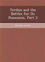 Verdun and the Battles for Its Possession, Part 3,1248973992,9781248973998