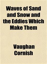 Waves of Sand and Snow and the Eddies Which Make Them,1153234688,9781153234689