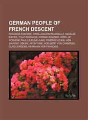 German people of French descent Theodor Fontane, Hans-Joachim Marseille, Nicolas Kiefer, Thilo Sarrazin, Cosima Wagner, Josel of Rosheim,1233058134,9781233058136