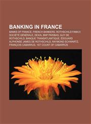 Banking in France Banks of France, French bankers, Rothschild family, Société Générale, Dexia, BNP Paribas, Guy de Rothschild,1158057342,9781158057344