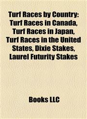 Turf Races by Country Turf Races in Canada, Turf Races in Japan, Turf Races in the United States, Dixie Stakes, Laurel Futurity Stakes,1157969712,9781157969716