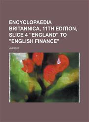 Encyclopaedia Britannica, 11th Edition, Slice 4 England to English Finance (Volume 9),1153654008,9781153654005