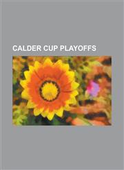 Calder Cup Playoffs 1972 Calder Cup Playoffs, 1973 Calder Cup Playoffs, 1974 Calder Cup Playoffs, 1975 Calder Cup Playoffs, 1976 Calder Cu,1230829504,9781230829500