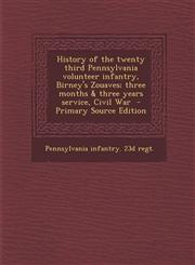 History of the Twenty Third Pennsylvania Volunteer Infantry, Birney's Zouaves; Three Months & Three Years Service, Civil War - Primary Source Edition,1287816924,9781287816928