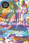 The Silence of Animals On Progress and Other Modern Myths,1846144507,9781846144509