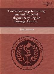 Understanding patchwriting and unintentional plagiarism by English language learners.,1243461659,9781243461650