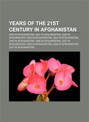 Years of the 21st century in Afghanistan 2000 in Afghanistan, 2001 in Afghanistan, 2002 in Afghanistan, 2003 in Afghanistan,1158016549,9781158016549