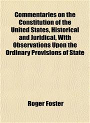 Commentaries on the Constitution of the United States, Historical and Juridical, With Observations Upon the Ordinary Provisions of State,1152224441,9781152224445