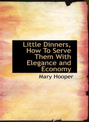Little Dinners, How To Serve Them With Elegance and Economy,1103088203,9781103088201