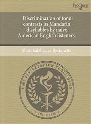 Discrimination of Tone Contrasts in Mandarin Disyllables by Naive American English Listeners.,1244593583,9781244593589