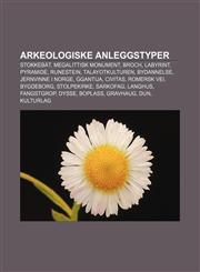 Arkeologiske anleggstyper Stokkebåt, Megalittisk monument, Broch, Labyrint, Pyramide, Runestein, Talayotkulturen, Bydannelse,1232772186,9781232772187