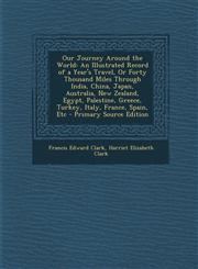 Our Journey Around the World An Illustrated Record of a Year's Travel, or Forty Thousand Miles Through India, China, Japan, Australia, New Zealand,,1287919553,9781287919551