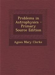 Problems in Astrophysics - Primary Source Edition,1294581945,9781294581949