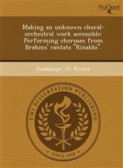 Making an unknown choral-orchestral work accessible Performing choruses from Brahms' cantata "Rinaldo".,1243735325,9781243735324