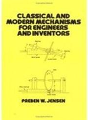 Classical and Modern Mechanisms for Engineers and Inventors,0824785274,9780824785277
