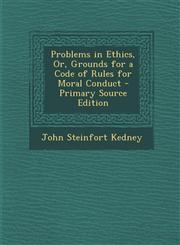 Problems in Ethics, Or, Grounds for a Code of Rules for Moral Conduct - Primary Source Edition,1293558982,9781293558980