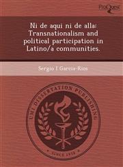 Ni de aqui ni de alla Transnationalism and political participation in Latino/a communities.,1248975936,9781248975930