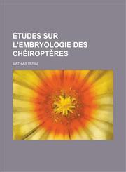 Etudes Sur L'Embryologie Des Cheiropteres,1234519100,9781234519100