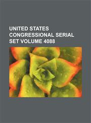 United States Congressional serial set Volume 4088,1130702049,9781130702040