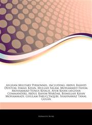 Articles On Afghan Military Personnel, including Abdul Rashid Dostum, Ismail Khan, Mullah Salam, Mohammed Fahim, Mohammad Yunus Khalis, Ayub Khan (afghan Commander), Abdul Rahim Wardak, Bismillah Khan Mohammadi, Ghulam Faruq Yaqubi,1243170999,9781243170996