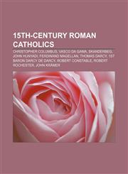 15th-century Roman Catholics Christopher Columbus, Vasco da Gama, Skanderbeg, John Hunyadi, Ferdinand Magellan, Thomas Darcy,1156714176,9781156714171
