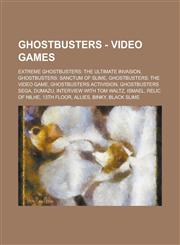 Ghostbusters - Video Games Extreme Ghostbusters: The Ultimate Invasion, Ghostbusters: Sanctum of Slime, Ghostbusters: The Video Game, Ghostbuster,1234800551,9781234800550