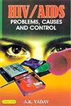 HIV/AIDS Problems, Causes and Control 1st Edition,8178842912,9788178842912