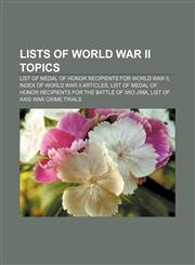 Lists of World War II topics List of Medal of Honor recipients for World War II, Index of World War II articles,1157721826,9781157721826