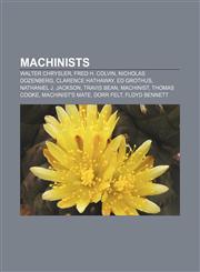 Machinists Walter Chrysler, Fred H. Colvin, Nicholas Dozenberg, Clarence Hathaway, Ed Grothus, Nathaniel J. Jackson, Travis Bean, Machinist,115567569X,9781155675695