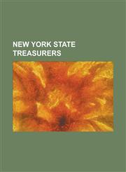 New York State Treasurers Abraham G. Lansing, Abraham Keyser, Jr., Abraham Lansing, Addison B. Colvin, Alvah Hunt, Benjamin Enos, Benjamin Knowe,1155800095,9781155800097