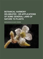 Botanical Harmony Delineated; Or Applications of Some General Laws of Nature to Plants,1459058038,9781459058033