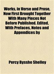Works, in Verse and Prose, Now First Brought Together With Many Pieces Not Before Published. Edited, With Prefaces, Notes and Appendices by,1152127721,9781152127722