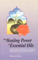The Healing Power of Essential Oils Fragrance Secrets for Everyday Use this handbook is a compact reference work on the effects and applications of 248 essential oils for health, fitness, and well-being 1st Indian Edition,8120816129,9788120816121