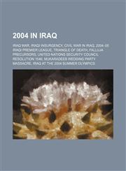 2004 in Iraq Iraq War, Iraqi insurgency, Civil war in Iraq, 2004-05 Iraqi Premier League, Triangle of Death, Falluja Precursors,1157677886,9781157677888